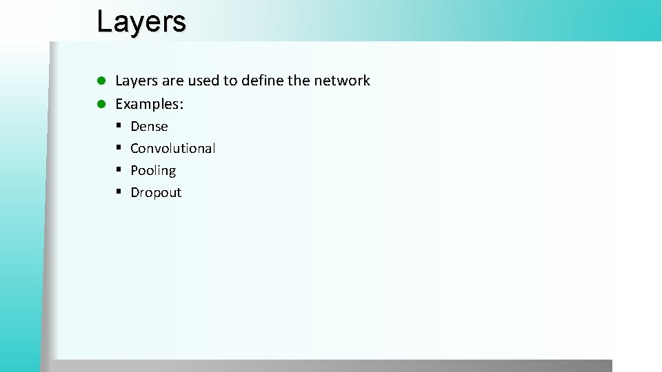 Layers are used to define the network l Examples: l § § Dense Convolutional