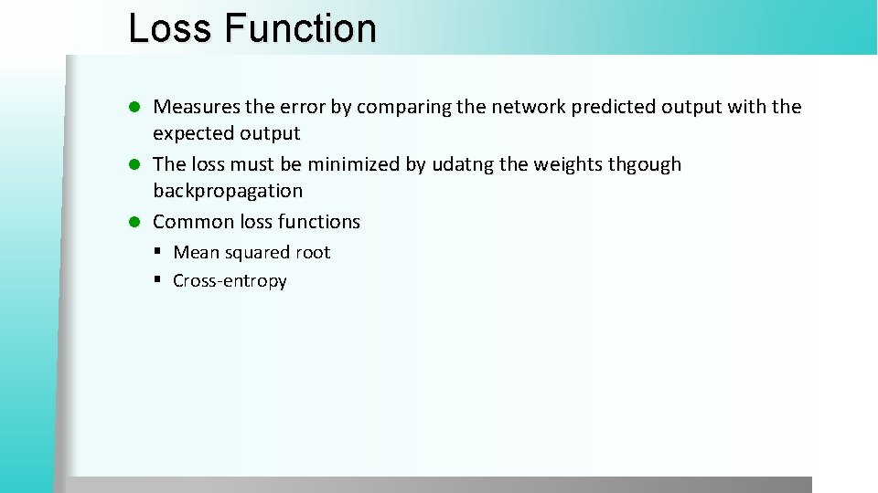 Loss Function Measures the error by comparing the network predicted output with the expected