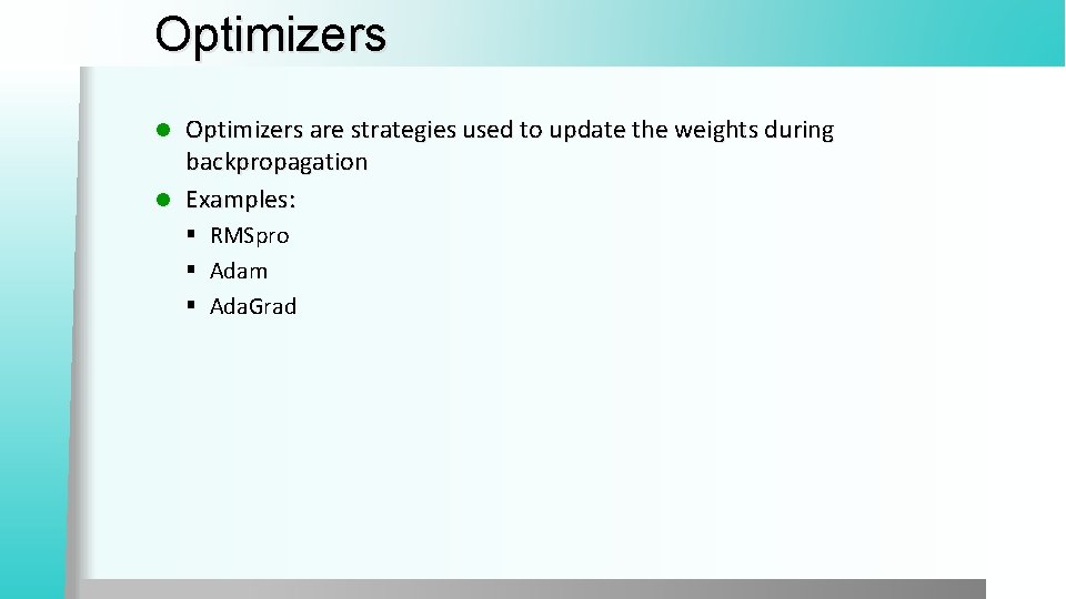 Optimizers are strategies used to update the weights during backpropagation l Examples: l §