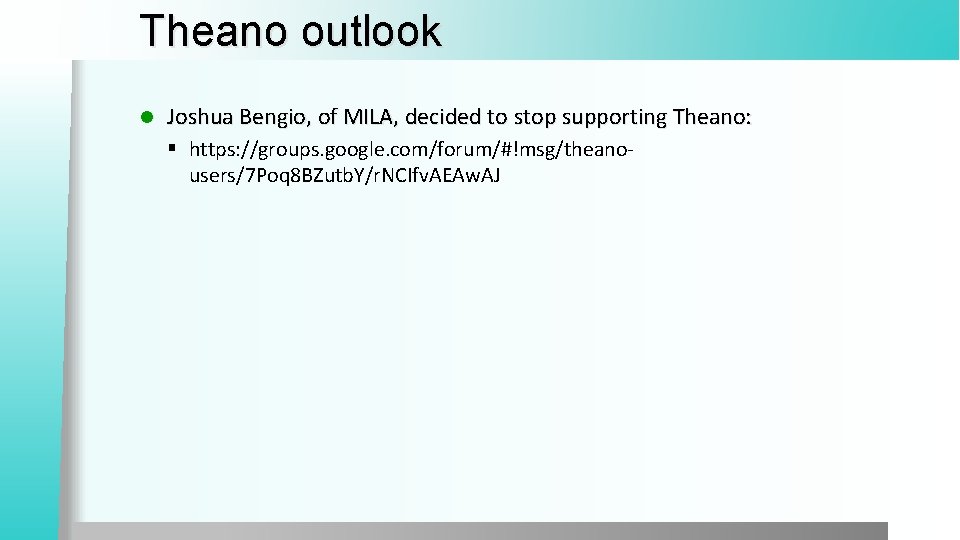 Theano outlook l Joshua Bengio, of MILA, decided to stop supporting Theano: § https: