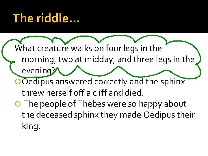 The riddle… What creature walks on four legs in the morning, two at midday,