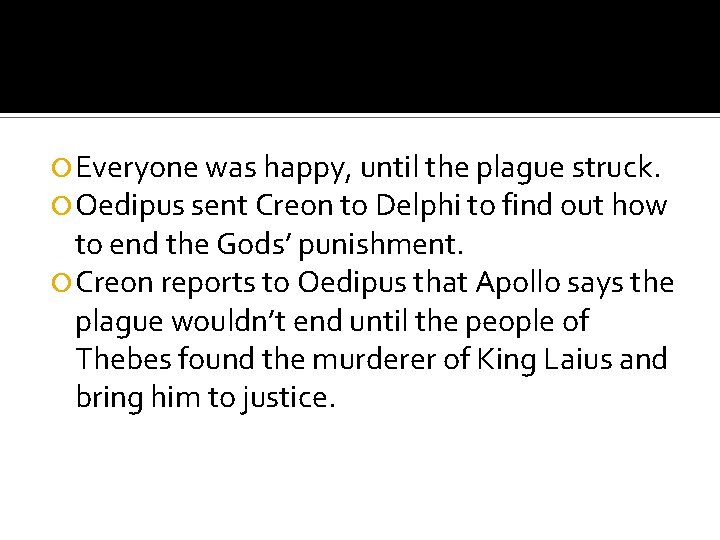  Everyone was happy, until the plague struck. Oedipus sent Creon to Delphi to
