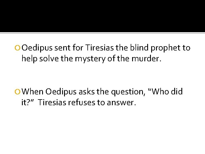  Oedipus sent for Tiresias the blind prophet to help solve the mystery of