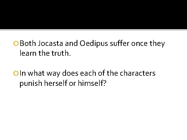  Both Jocasta and Oedipus suffer once they learn the truth. In what way