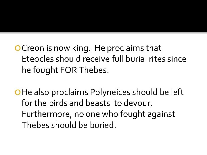  Creon is now king. He proclaims that Eteocles should receive full burial rites