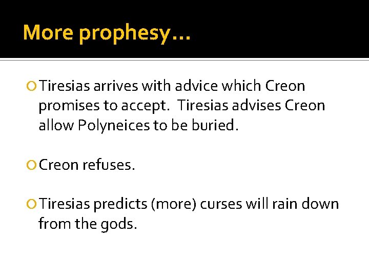 More prophesy… Tiresias arrives with advice which Creon promises to accept. Tiresias advises Creon