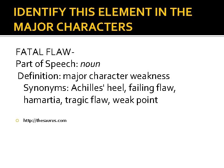 IDENTIFY THIS ELEMENT IN THE MAJOR CHARACTERS FATAL FLAWPart of Speech: noun Definition: major