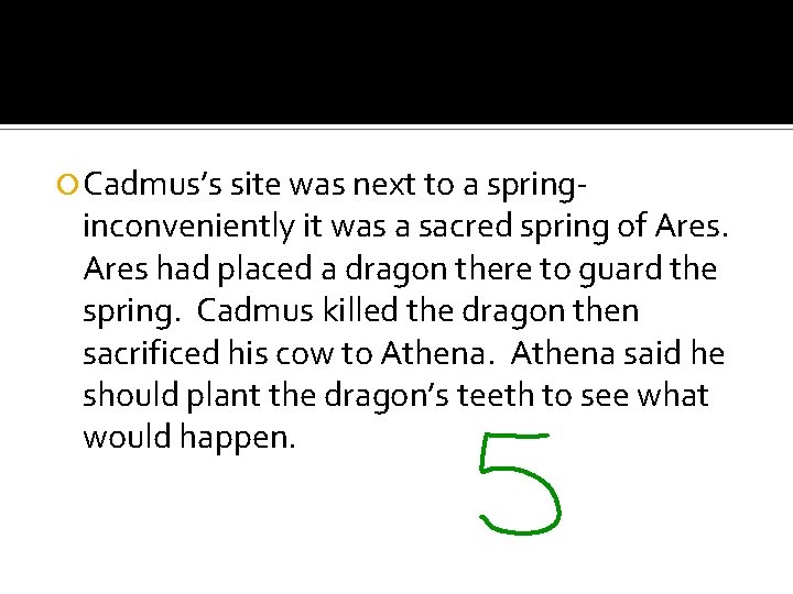  Cadmus’s site was next to a spring- inconveniently it was a sacred spring