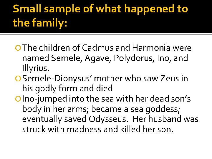 Small sample of what happened to the family: The children of Cadmus and Harmonia