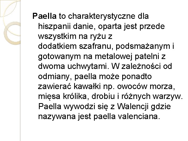 Paella to charakterystyczne dla hiszpanii danie, oparta jest przede wszystkim na ryżu z dodatkiem