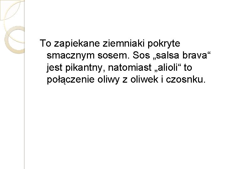 To zapiekane ziemniaki pokryte smacznym sosem. Sos „salsa brava“ jest pikantny, natomiast „alioli“ to