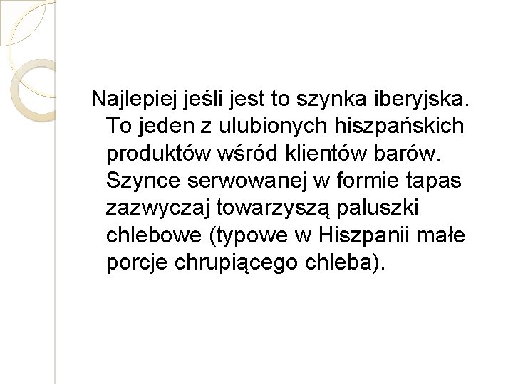 Najlepiej jeśli jest to szynka iberyjska. To jeden z ulubionych hiszpańskich produktów wśród klientów