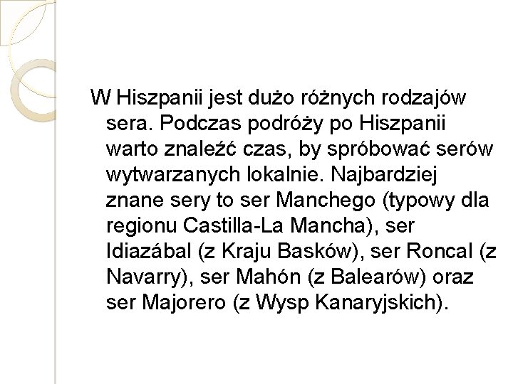 W Hiszpanii jest dużo różnych rodzajów sera. Podczas podróży po Hiszpanii warto znaleźć czas,