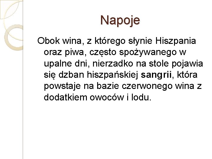 Napoje Obok wina, z którego słynie Hiszpania oraz piwa, często spożywanego w upalne dni,