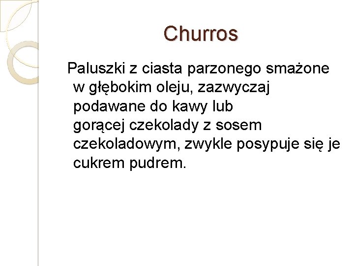 Churros Paluszki z ciasta parzonego smażone w głębokim oleju, zazwyczaj podawane do kawy lub