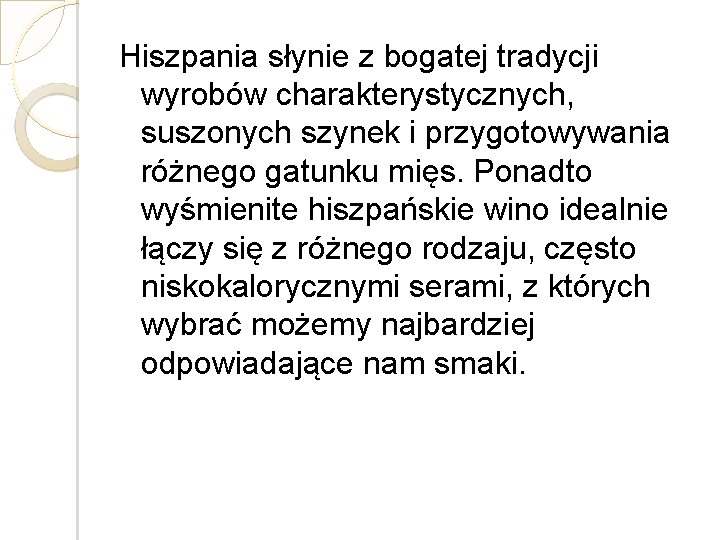 Hiszpania słynie z bogatej tradycji wyrobów charakterystycznych, suszonych szynek i przygotowywania różnego gatunku mięs.