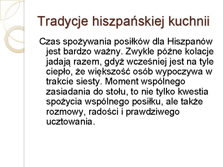 Tradycje hiszpańskiej kuchnii Czas spożywania posiłków dla Hiszpanów jest bardzo ważny. Zwykle późne kolacje