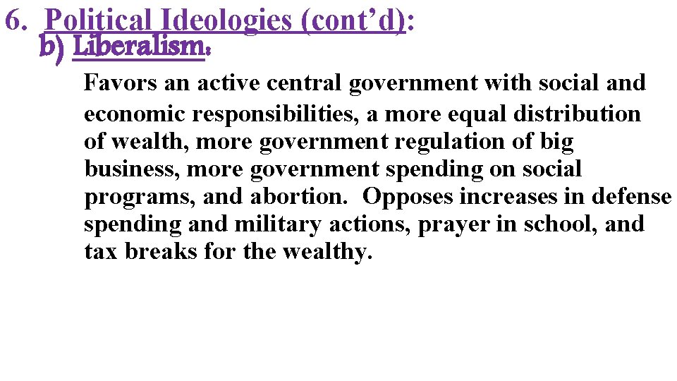 6. Political Ideologies (cont’d): b) Liberalism: Favors an active central government with social and