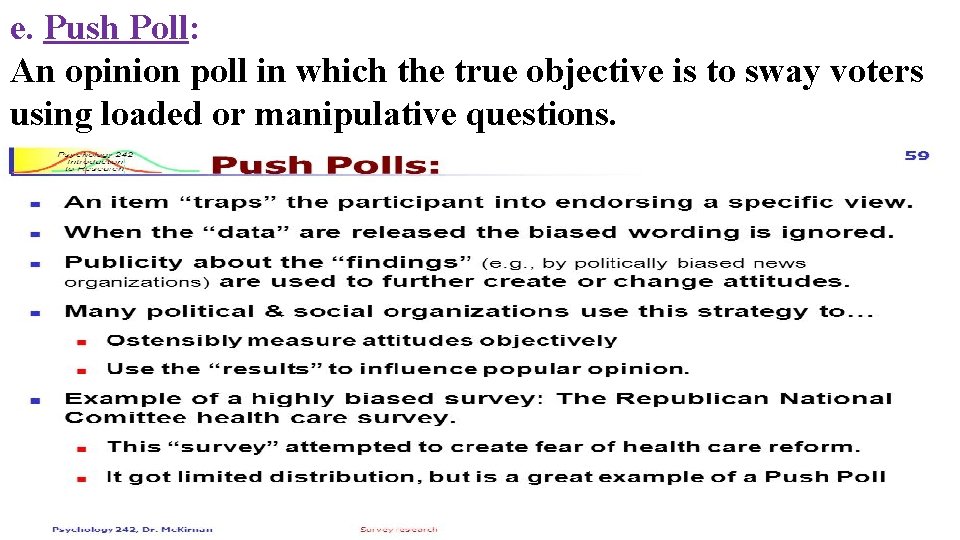 e. Push Poll: An opinion poll in which the true objective is to sway