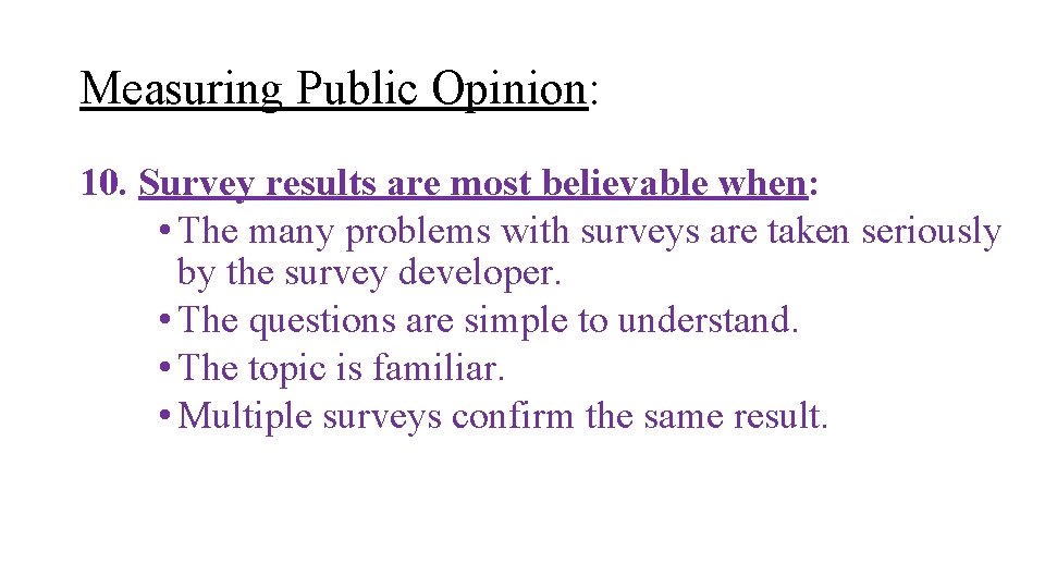 Measuring Public Opinion: 10. Survey results are most believable when: • The many problems