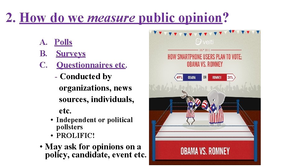 2. How do we measure public opinion? A. Polls B. Surveys C. Questionnaires etc.