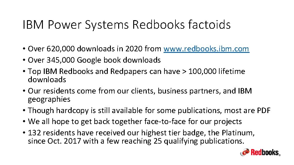 IBM Power Systems Redbooks factoids • Over 620, 000 downloads in 2020 from www.