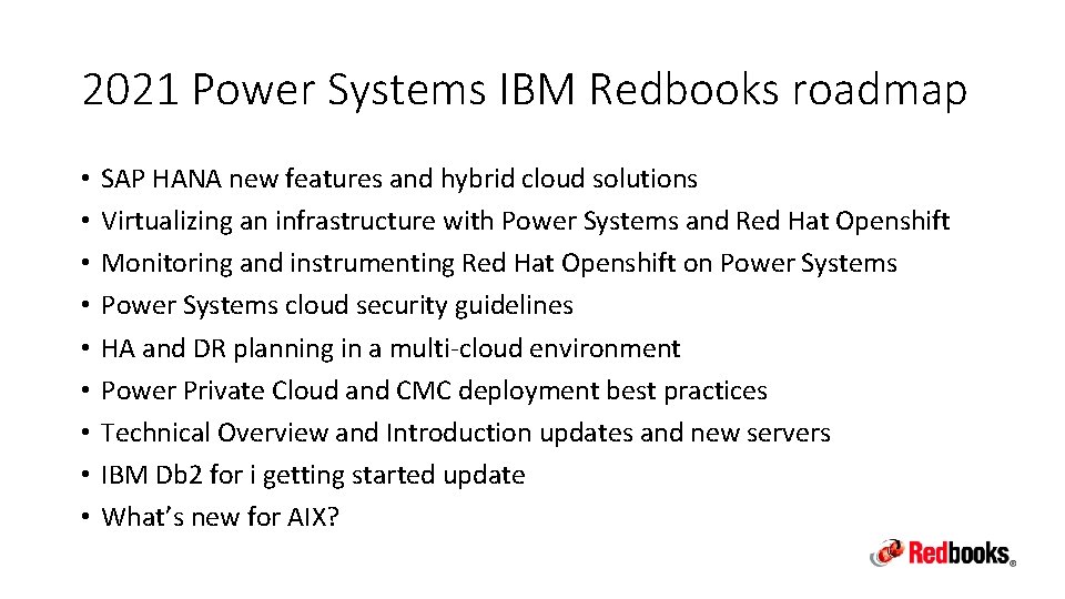 2021 Power Systems IBM Redbooks roadmap • • • SAP HANA new features and