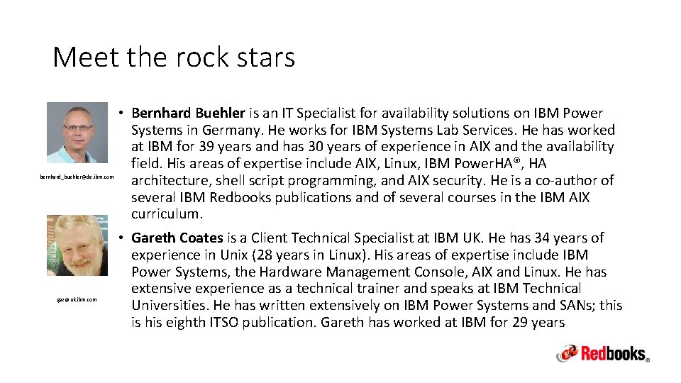 Meet the rock stars bernhard_buehler@de. ibm. com gaz@uk. ibm. com • Bernhard Buehler is