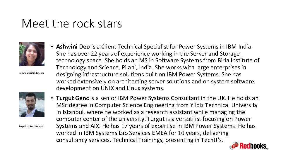 Meet the rock stars ashwini. deo@in. ibm. com Turgut. Genc@uk. ibm. com • Ashwini