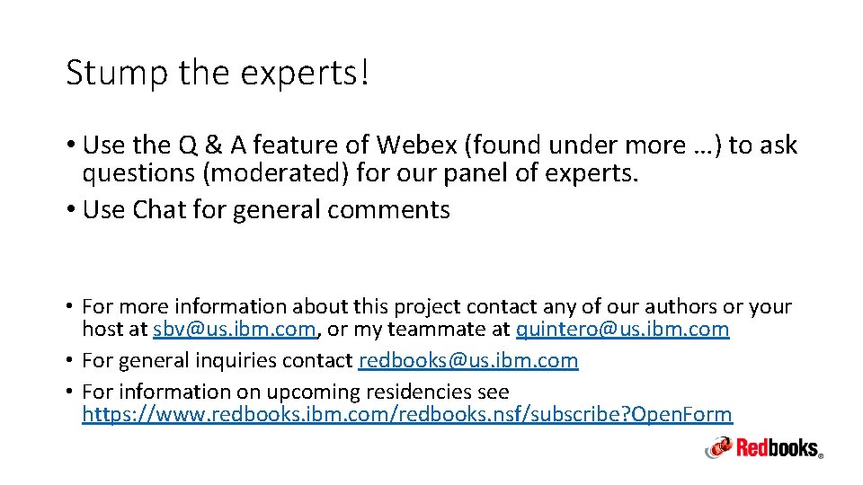 Stump the experts! • Use the Q & A feature of Webex (found under