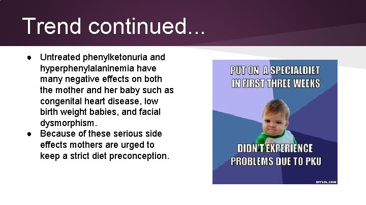 Trend continued. . . ● Untreated phenylketonuria and hyperphenylalaninemia have many negative effects on