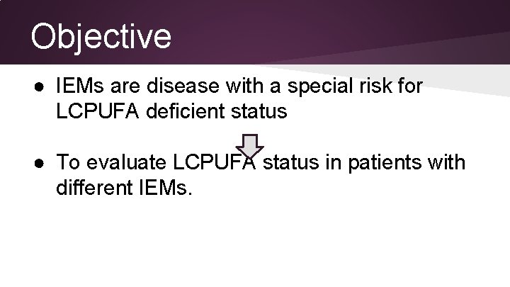 Objective ● IEMs are disease with a special risk for LCPUFA deficient status ●