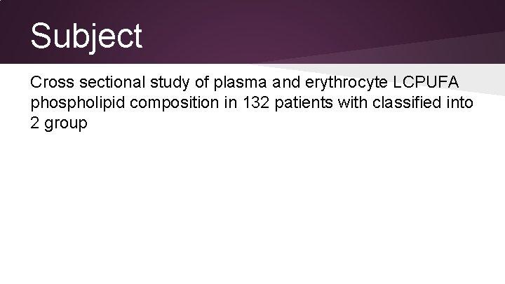 Subject Cross sectional study of plasma and erythrocyte LCPUFA phospholipid composition in 132 patients