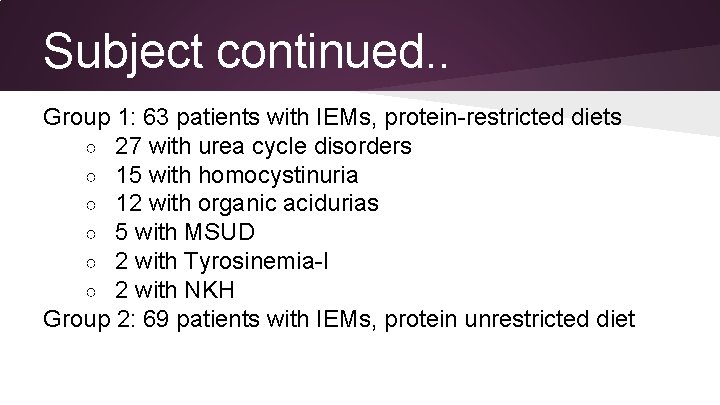 Subject continued. . Group 1: 63 patients with IEMs, protein-restricted diets ○ 27 with
