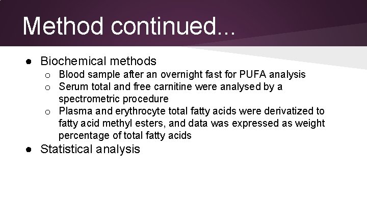Method continued. . . ● Biochemical methods o Blood sample after an overnight fast