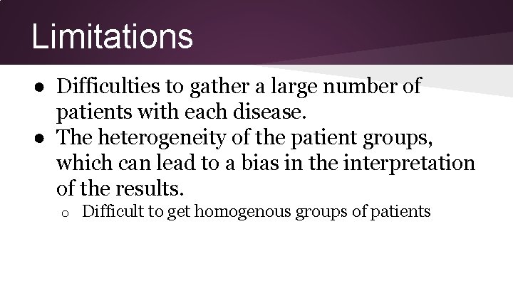 Limitations ● Difficulties to gather a large number of patients with each disease. ●