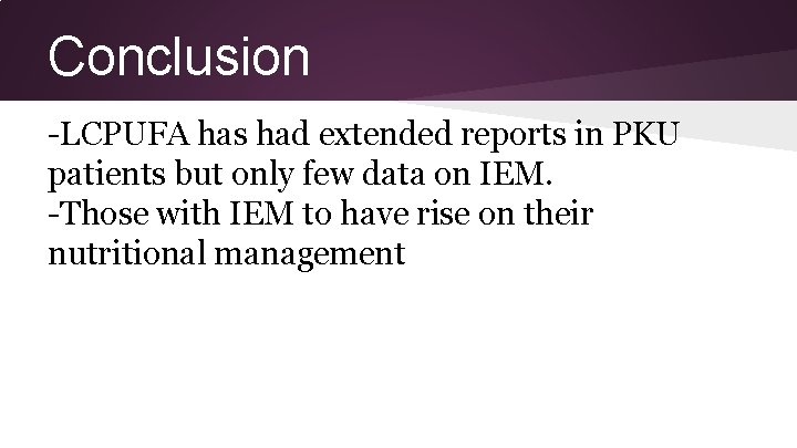 Conclusion -LCPUFA has had extended reports in PKU patients but only few data on