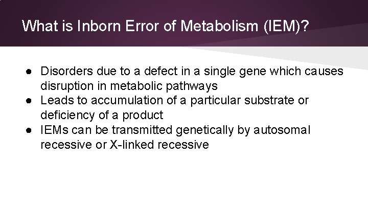 What is Inborn Error of Metabolism (IEM)? ● Disorders due to a defect in