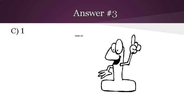 Answer #3 C) 1 