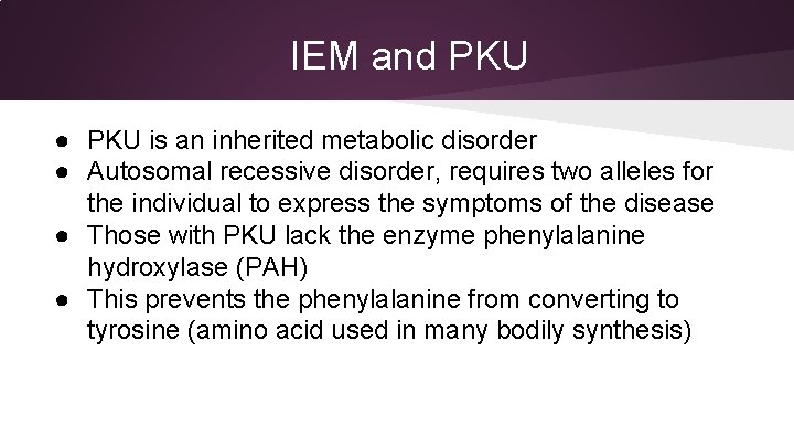 IEM and PKU ● PKU is an inherited metabolic disorder ● Autosomal recessive disorder,