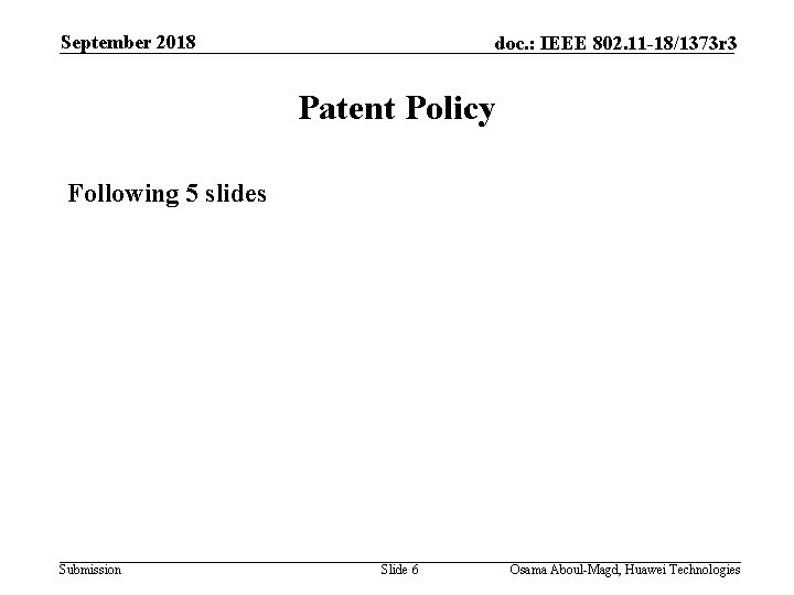 September 2018 doc. : IEEE 802. 11 -18/1373 r 3 Patent Policy Following 5