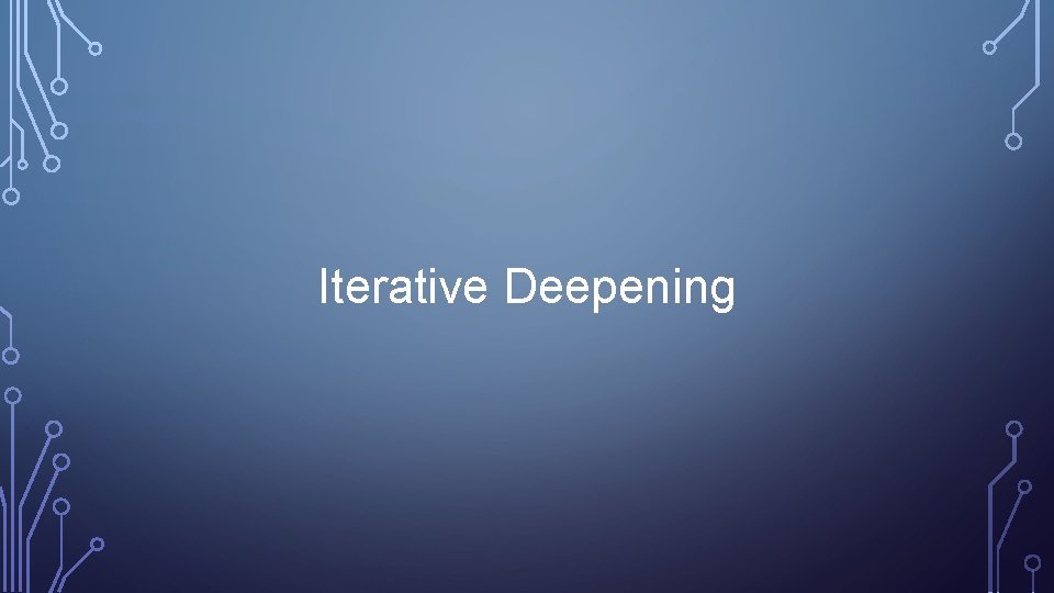 Iterative Deepening 