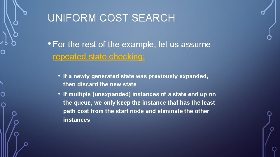 UNIFORM COST SEARCH • For the rest of the example, let us assume repeated
