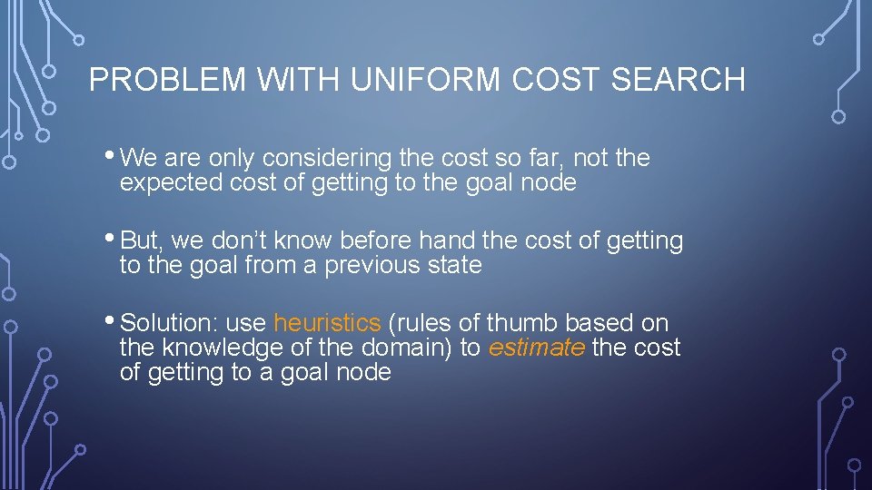 PROBLEM WITH UNIFORM COST SEARCH • We are only considering the cost so far,