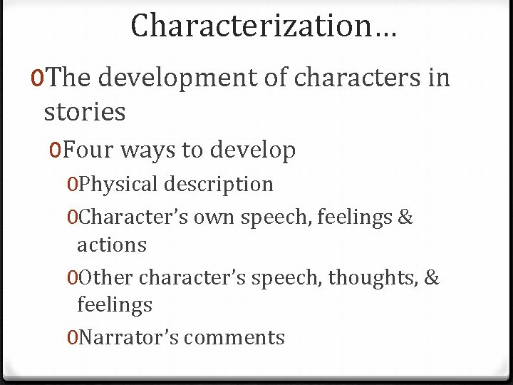 Characterization… 0 The development of characters in stories 0 Four ways to develop 0