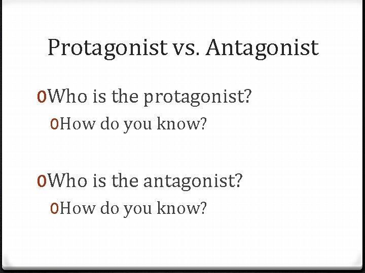 Protagonist vs. Antagonist 0 Who is the protagonist? 0 How do you know? 0