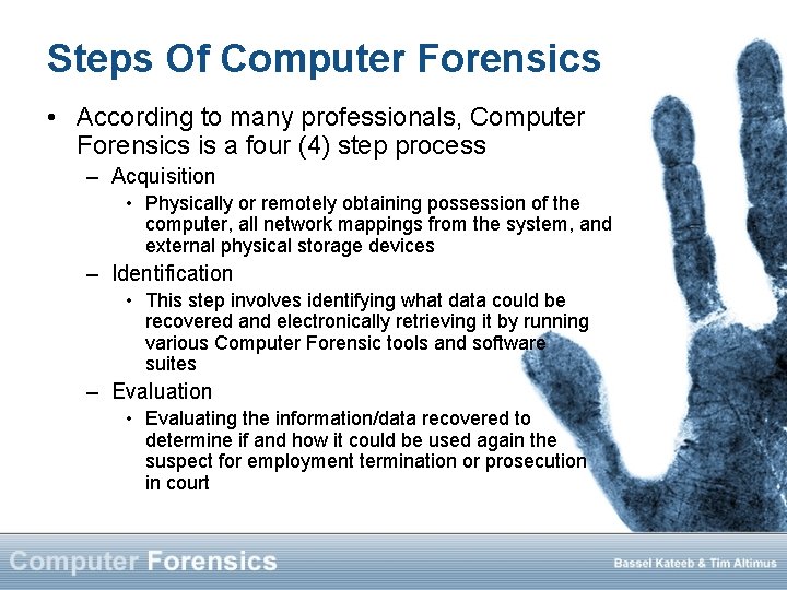 Steps Of Computer Forensics • According to many professionals, Computer Forensics is a four