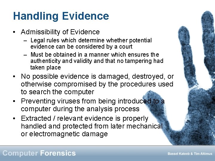 Handling Evidence • Admissibility of Evidence – Legal rules which determine whether potential evidence