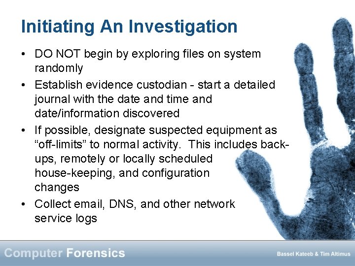 Initiating An Investigation • DO NOT begin by exploring files on system randomly •