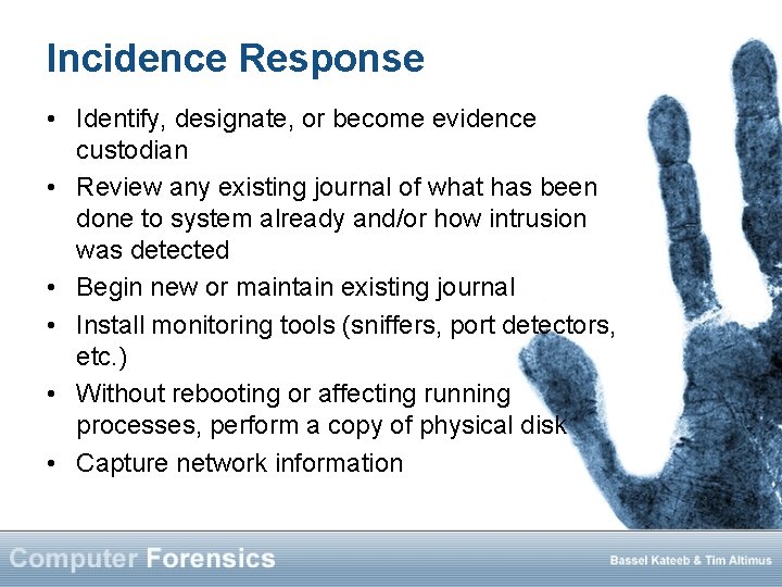 Incidence Response • Identify, designate, or become evidence custodian • Review any existing journal